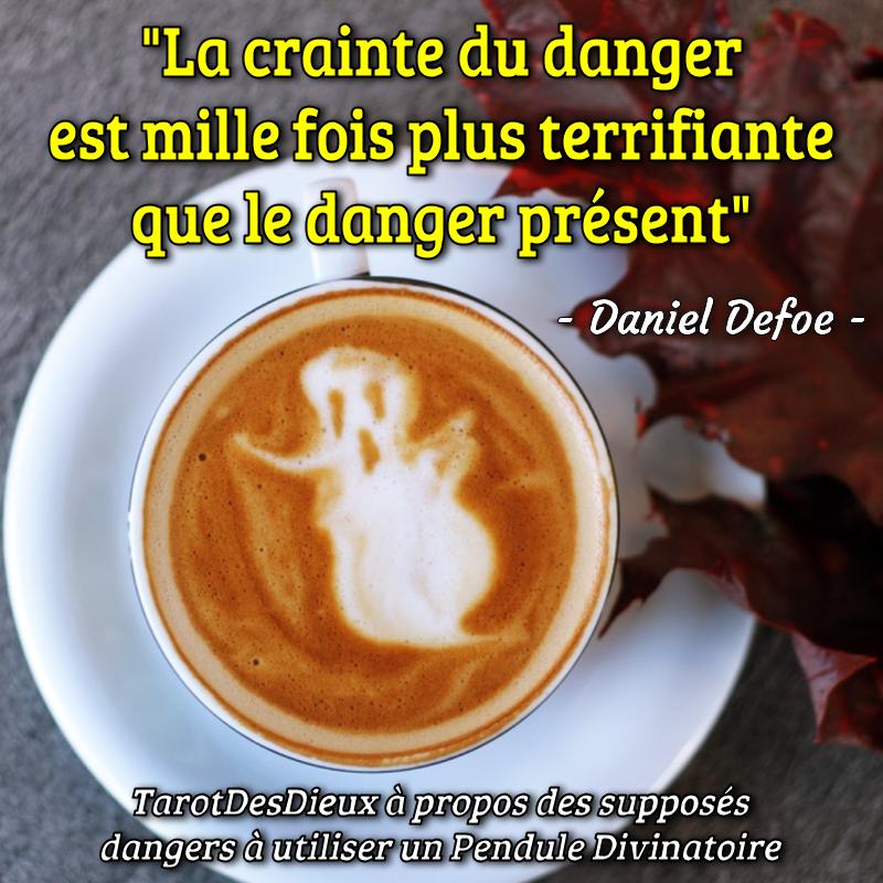 La citation de Daniel Defoe : La crainte du danger est mille fois plus terrifiante que le danger présent